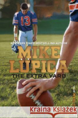 The Extra Yard Mike Lupica 9781481410007 Simon & Schuster Books for Young Readers