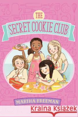 The Secret Cookie Club Martha Freeman 9781481410472