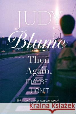 Then Again, Maybe I Won't Judy Blume 9781481413664 Atheneum Books for Young Readers