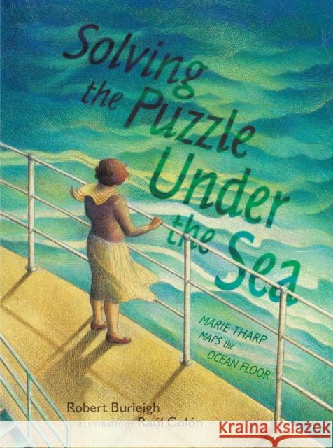 Solving the Puzzle Under the Sea: Marie Tharp Maps the Ocean Floor Robert Burleigh Raul Colon 9781481416009 Simon & Schuster/Paula Wiseman Books