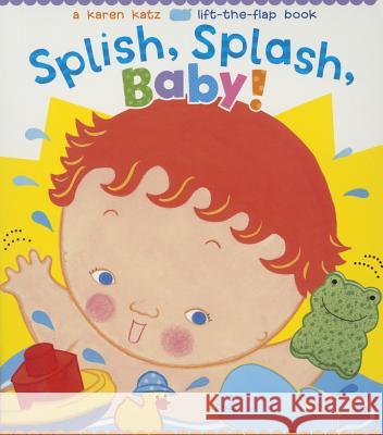 Splish, Splash, Baby! Karen Katz Karen Katz 9781481417891 Little Simon