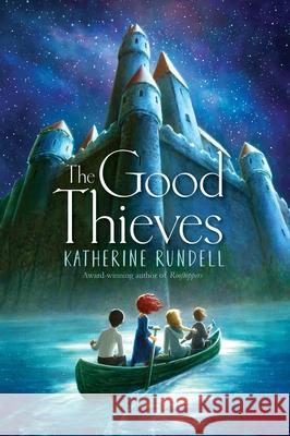 The Good Thieves Katherine Rundell 9781481419482 Simon & Schuster Books for Young Readers
