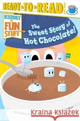 The Sweet Story of Hot Chocolate! Stephen Krensky Rob McClurkan 9781481420525 