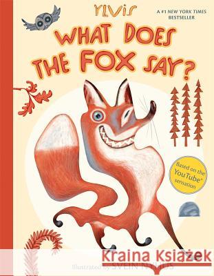 What Does the Fox Say? Ylvis Svein Nyhus Christian Lochstoer Svein Nyhus 9781481422239 Simon & Schuster Books for Young Readers