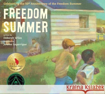 Freedom Summer: Celebrating the 50th Anniversary of the Freedom Summer Deborah Wiles Jerome Lagarrigue 9781481422987