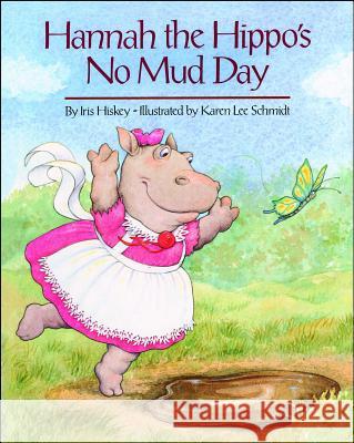 Hannah and the Hippo's No Mud Day Iris Hiskey 9781481425377 