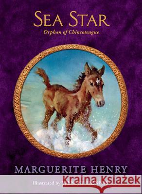 Sea Star: Orphan of Chincoteague Marguerite Henry Wesley Dennis 9781481425636