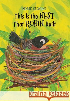 This Is the Nest That Robin Built Denise Fleming Denise Fleming 9781481430838 Beach Lane Books