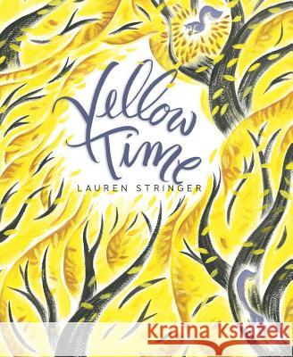 Yellow Time Lauren Stringer Lauren Stringer 9781481431569 Beach Lane Books