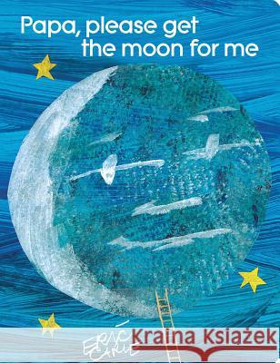 Papa, Please Get the Moon for Me: Lap Edition Eric Carle Eric Carle 9781481431811 Little Simon