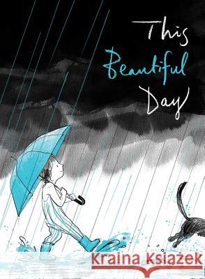 This Beautiful Day Richard Jackson Suzy Lee 9781481441391 Atheneum/Caitlyn Dlouhy Books