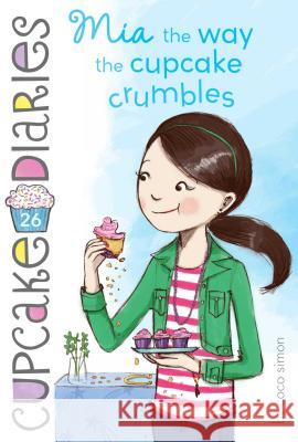 MIA the Way the Cupcake Crumbles: Volume 26 Simon, Coco 9781481441681