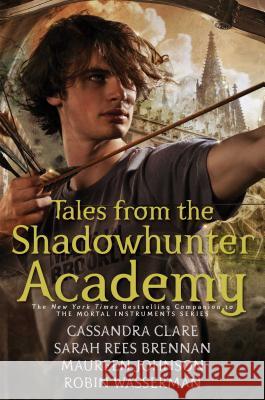 Tales from the Shadowhunter Academy Cassandra Clare Sarah Rees Brennan Maureen Johnson 9781481443258 Margaret K. McElderry Books