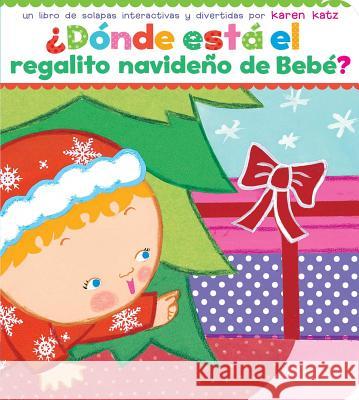 ¿Dónde Está El Regalito Navideño de Bebé? (Where Is Baby's Christmas Present?) Katz, Karen 9781481444095