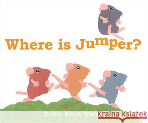 Where Is Jumper? Ellen Stoll Walsh Ellen Stoll Walsh 9781481445085