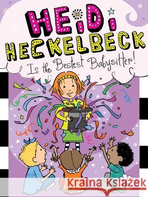 Heidi Heckelbeck Is the Bestest Babysitter! Wanda Coven Priscilla Burris 9781481446303 Little Simon