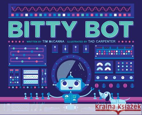 Bitty Bot Tim McCanna, Tad Carpenter 9781481449298 Simon & Schuster