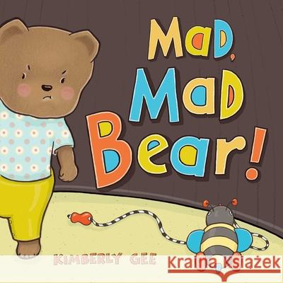Mad, Mad Bear! Kimberly Gee 9781481449717