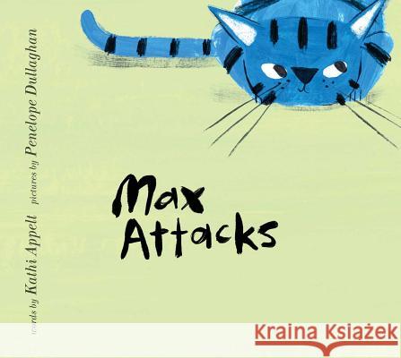 Max Attacks Kathi Appelt Penelope Dullaghan 9781481451468