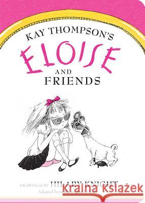 Eloise and Friends Kay Thompson Hilary Knight 9781481451581