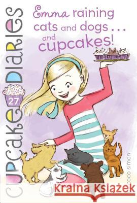 Emma Raining Cats and Dogs . . . and Cupcakes!: Volume 27 Simon, Coco 9781481455251