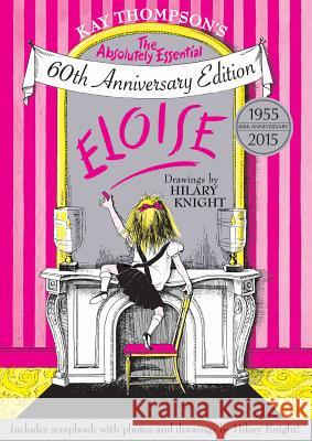 Eloise: The Absolutely Essential 60th Anniversary Edition Kay Thompson Hilary Knight 9781481457064 Simon & Schuster Books for Young Readers