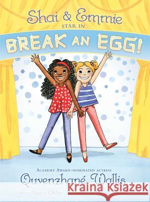 Shai & Emmie Star in Break an Egg! Quvenzhane Wallis Nancy Ohlin Sharee Miller 9781481458825