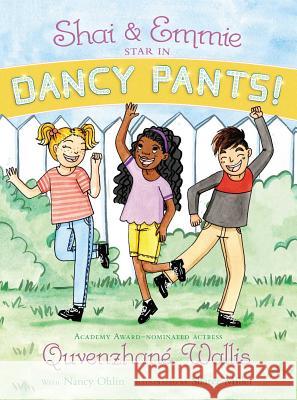 Shai & Emmie Star in Dancy Pants! Quvenzhane Wallis Nancy Ohlin Sharee Miller 9781481458856 Simon & Schuster Books for Young Readers