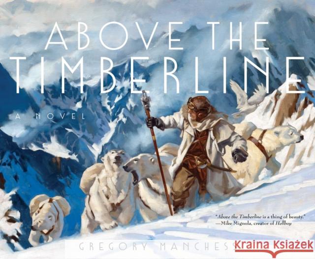 Above the Timberline Gregory Manchess 9781481459235 Saga Press