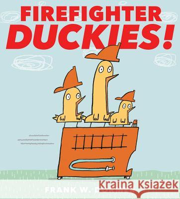 Firefighter Duckies! Frank W. Dormer Frank W. Dormer 9781481460903 Atheneum Books for Young Readers