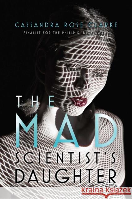 The Mad Scientist's Daughter Cassandra Rose Clarke 9781481461689 Saga Press