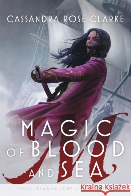 Magic of Blood and Sea Cassandra Rose Clarke 9781481461726 Saga Press