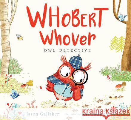 Whobert Whover, Owl Detective Jason Gallaher Jess Pauwels 9781481462716 Margaret K. McElderry Books