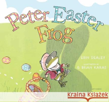 Peter Easter Frog Erin Dealey G. Brian Karas 9781481464895 Atheneum Books