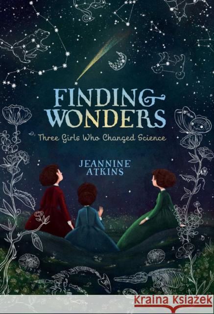 Finding Wonders: Three Girls Who Changed Science Jeannine Atkins 9781481465663