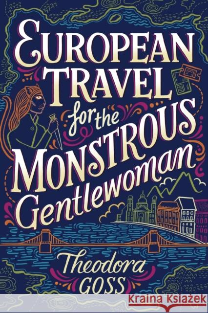 European Travel for the Monstrous Gentlewoman Theodora Goss 9781481466547