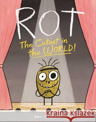 Rot, the Cutest in the World! Ben Clanton Ben Clanton 9781481467629 Atheneum Books for Young Readers