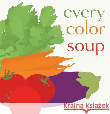 Every Color Soup Jorey Hurley Jorey Hurley 9781481469999 Simon & Schuster/Paula Wiseman Books