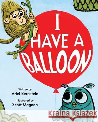 I Have a Balloon Ariel Bernstein Scott Magoon 9781481472500 Simon & Schuster/Paula Wiseman Books