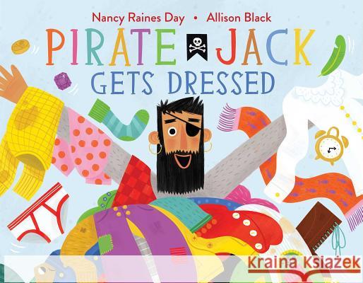 Pirate Jack Gets Dressed Nancy Raines Day Allison Black 9781481476645 Beach Lane Books