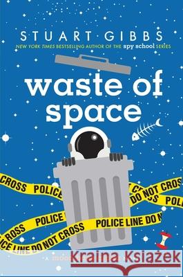 Waste of Space Stuart Gibbs 9781481477796 Simon & Schuster Books for Young Readers