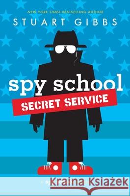 Spy School Secret Service Stuart Gibbs 9781481477826 Simon & Schuster Books for Young Readers