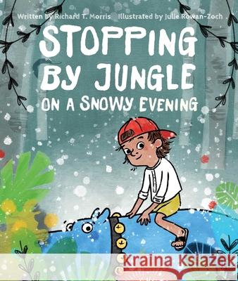 Stopping by Jungle on a Snowy Evening Richard T. Morris Julie Rowan-Zoch 9781481478021 Atheneum Books