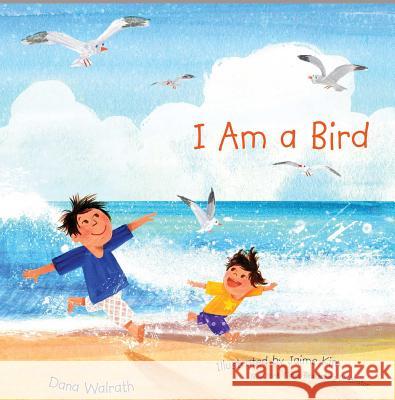I Am a Bird Dana Walrath Jaime Kim 9781481480024 Atheneum Books for Young Readers