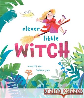 Clever Little Witch Muon Thi Van, Hyewon Yum 9781481481717