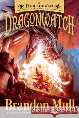 Dragonwatch: A Fablehaven Adventure Brandon Mull 9781481485029