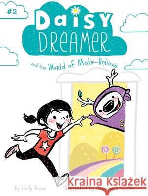 Daisy Dreamer and the World of Make-Believe Holly Anna, Genevieve Santos 9781481486330