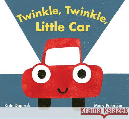 Twinkle, Twinkle, Little Car Kate Dopirak Mary Peterson 9781481488037