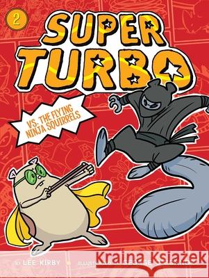 Super Turbo vs. the Flying Ninja Squirrels Stan Kirby George O'Connor 9781481488877