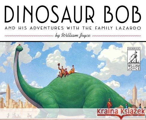 Dinosaur Bob and His Adventures with the Family Lazardo William Joyce William Joyce 9781481489478